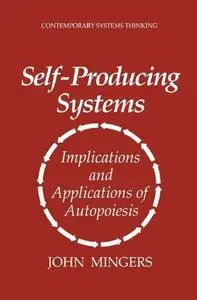 Self-Producing Systems: Implications and Applications of Autopoiesis