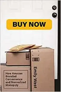 Buy Now: How Amazon Branded Convenience and Normalized Monopoly (Distribution Matters)