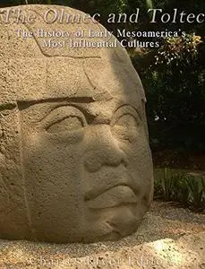 The Olmec and Toltec: The History of Early Mesoamerica’s Most Influential Cultures