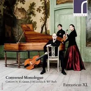 Fantasticus XL - Conversed Monologue (Concerti by JG Graun, J-M Leclair & WF Bach) (2016)