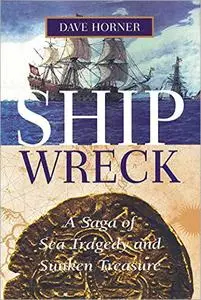 Shipwreck: A Saga of Sea Tragedy and Sunken Treasure