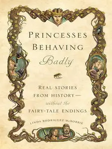 Princesses Behaving Badly: Real Stories from History without the Fairy-Tale Endings (Repost)