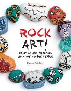 Rock Art!: Painting and Crafting with the Humble Pebble