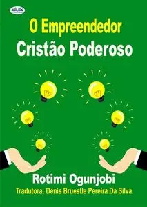 «O Empreendedor Cristão Poderoso» by Rotimi Ogunjobi