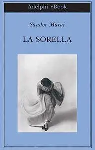 Sándor Márai - La sorella (Repost)