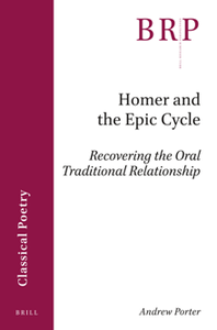 Homer and the Epic Cycle : Recovering the Oral Traditional Relationship