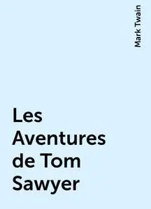 «Les Aventures de Tom Sawyer» by Mark Twain