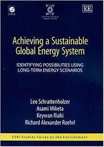 Achieving A Sustainable Global Energy System: Identifying Possibilities Using Long-Term Energy Scenarios (Repost)