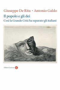 Giuseppe De Rita, Antonio Galdo - Il popolo e gli dei. Così la Grande Crisi ha separato gli italiani (2014)