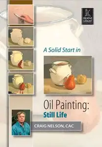 Craig Nelson - A Solid Start in Oil Painting: Still Life (Repost)