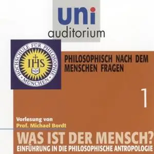 «Uni Auditorium - Was ist der Mensch 01: Philosophisch nach dem Menschen fragen» by Michael Bordt