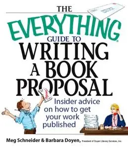 «The Everything Guide To Writing A Book Proposal: Insider Advice On How To Get Your Work Published» by Barbara Doyen,Meg