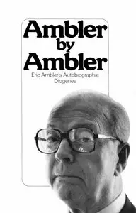 Ambler, Eric - Ambler by Ambler. Eine Ambler's Autobiographie