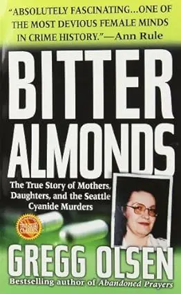 Bitter Almonds : The True Story of Mothers, Daughters, and the Seattle Cyanide Murders