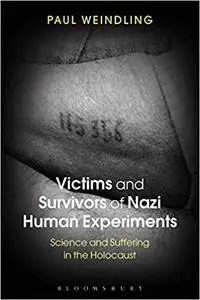 Victims and Survivors of Nazi Human Experiments: Science and Suffering in the Holocaust