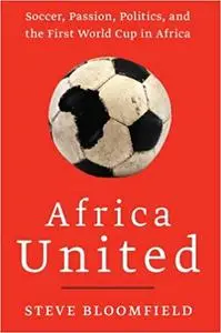 Africa United: How Football Explains Africa