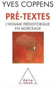 Yves Coppens, "Pré-textes: L'homme préhistorique en morceaux"