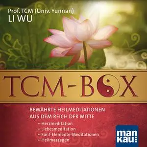 «TCM-Box: Bewährte Heilmeditationen aus dem Reich der Mitte» by Li Wu