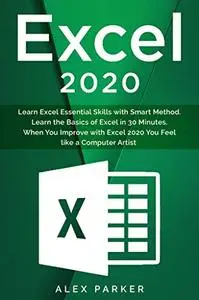 Excel 2020: Learn Excel Essential Skills with Smart Method. Learn the Basics of Excel in 30 Minutes