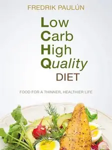Low Carb High Quality Diet: Food for a Thinner, Healthier Life (repost)