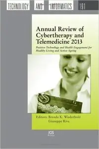 Annual Review of Cybertherapy and Telemedicine 2013: Positive Technology and Health Engagement for Healthy Living and...