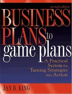 Business Plans to Game Plans : A Practical System for Turning Strategies into Action (repost)