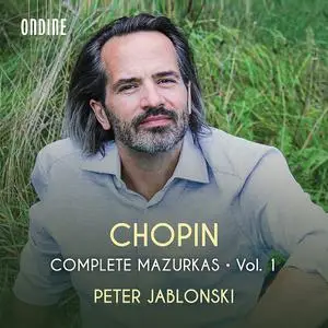 Peter Jablonski - Frédéric Chopin: Complete Mazurkas, Vol.1 (2022)
