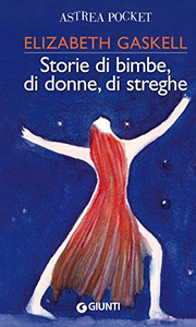 Storie di bimbe, di donne, di streghe - Elizabeth Gaskell