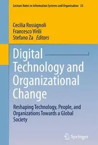 Digital Technology and Organizational Change: Reshaping Technology, People, and Organizations Towards a Global Society