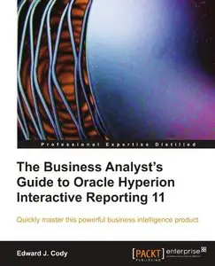 The Business Analyst’s Guide to Oracle Hyperion Interactive Reporting 11