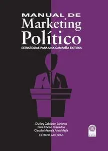 «Manual de Marketing Político» by Dulfary Calderón Sánchez,Gina Enciso Granados,Claudia Marcela Arias Mejía