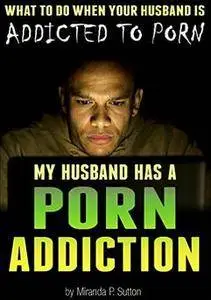 My Husband Has a Porn Addiction