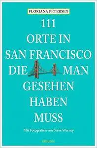 111 Orte in San Francisco, die man gesehen haben muss