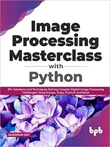 Image Processing Masterclass with Python : 50+ Solutions and Techniques