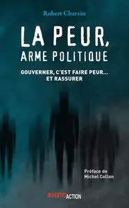 La peur, arme politique : Gouverner, c'est faire peur… et rassurer - Robert Charvin