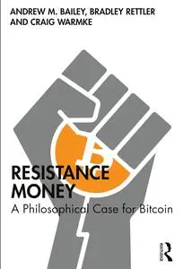 Resistance Money: A Philosophical Case for Bitcoin