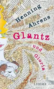 Glantz und Gloria ''Ein Trip. Mit Illustrationen des Autors''