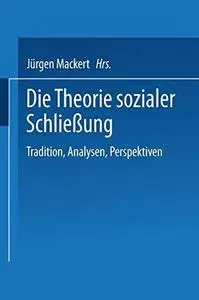 Die Theorie sozialer Schließung: Tradition, Analysen, Perspektiven