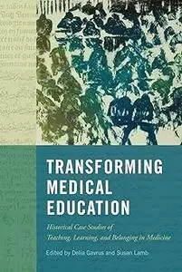 Transforming Medical Education: Historical Case Studies of Teaching, Learning, and Belonging in Medicine (Volume 58)