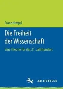 Die Freiheit der Wissenschaft: Eine Theorie für das 21. Jahrhundert