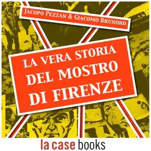«La vera storia del Mostro di Firenze» by Giacomo Brunoro,Jacopo Pezzan