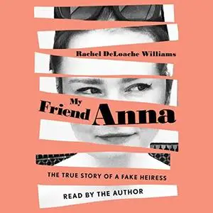 My Friend Anna: The True Story of the Fake Heiress [Audiobook]