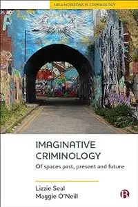 Imaginative Criminology: Of Spaces Past, Present and Future