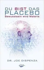Du bist das Placebo - Bewusstsein wird Materie