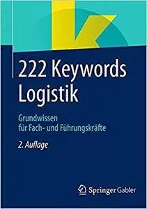 222 Keywords Logistik: Grundwissen für Fach- und Führungskräfte (Repost)