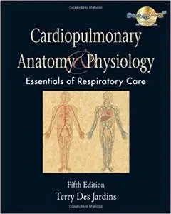 Cardiopulmonary Anatomy & Physiology: Essentials for Respiratory Care (5th Edition) (Repost)