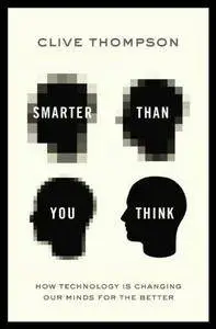 Smarter Than You Think: How Technology Is Changing Our Minds For the Better [repost]