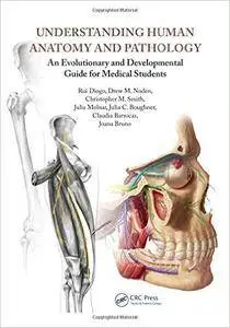 Understanding Human Anatomy and Pathology: An Evolutionary and Developmental Guide for Medical Students (Repost)