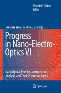 Progress in Nano-Electro-Optics VI: Nano Optical Probing, Manipulation, Analysis, and Their Theoretical Bases