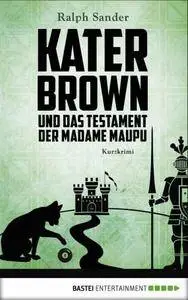 Ralph Sander - Kater Brown und das Testament der Madame Maupu